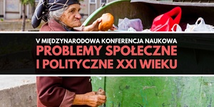V Międzynarodowa Konferencja Naukowa "Problemy społeczne i polityczne XXI wieku"