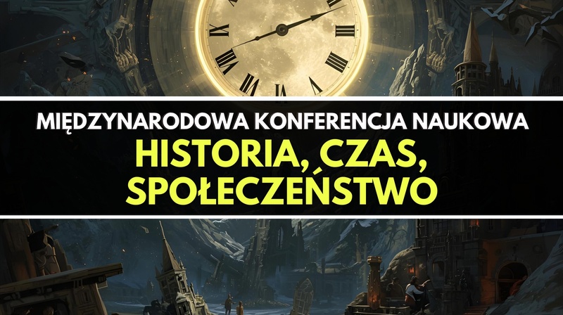 Międzynarodowa Konferencja Naukowa "Historia, czas, społeczeństwo"