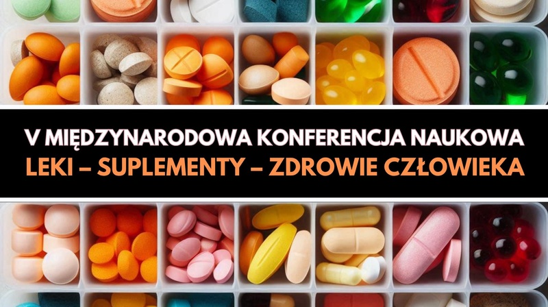 V Międzynarodowa Konferencja Naukowa "Leki – suplementy – zdrowie człowieka"