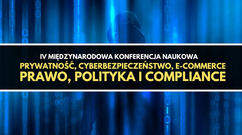 IV Międzynarodowa Konferencja Naukowa "Prywatność, cyberbezpieczeństwo, e-commerce"